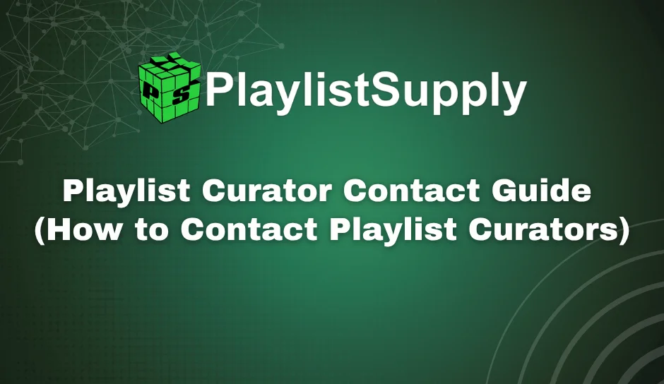 Playlist Curator Contact Guide — how to find emails, pitch, and follow up with Spotify and YouTube playlist curators in 2026