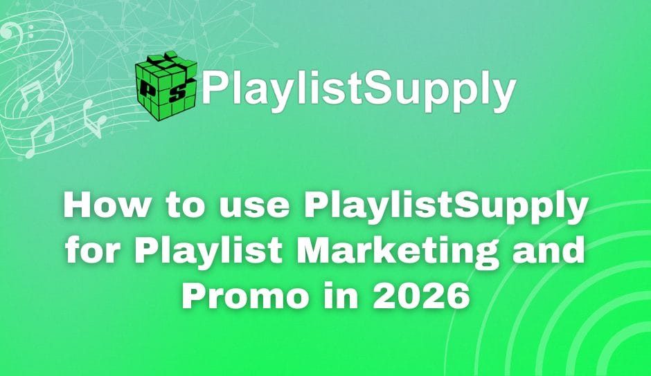 How To Use PlaylistSupply For Playlist Marketing And Promo In 2026