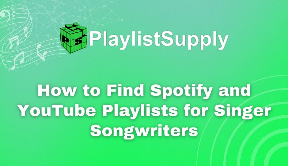 How To Find Spotify And YouTube Playlists For Singer Songwriters