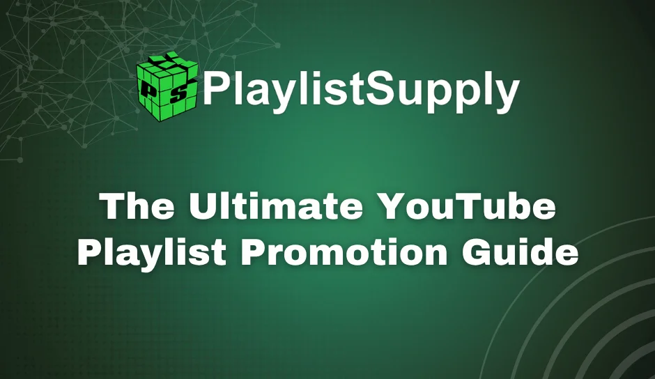 The Ultimate YouTube Playlist Promotion Guide 2026 - PlaylistSupply