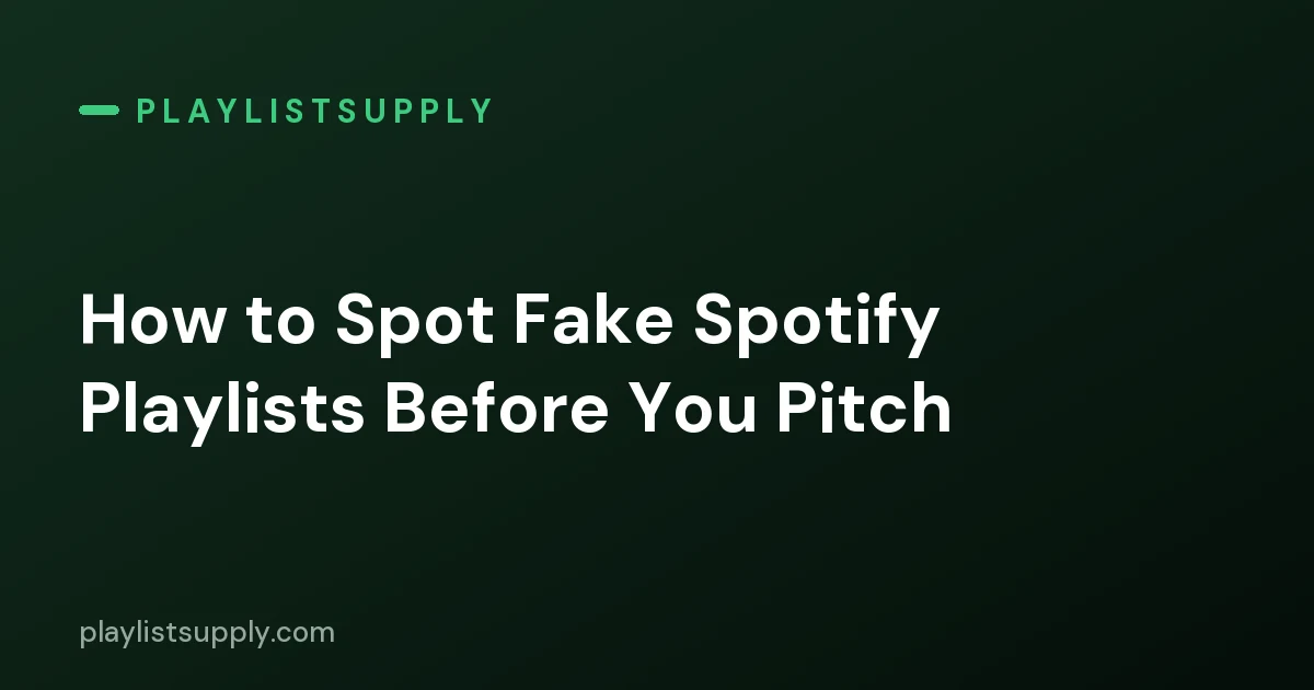 How to Spot Fake Spotify Playlists Before You Pitch (2026 Checklist)
