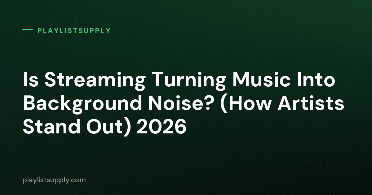 Is Streaming Turning Music Into Background Noise? (How Artists Stand Out) 2026