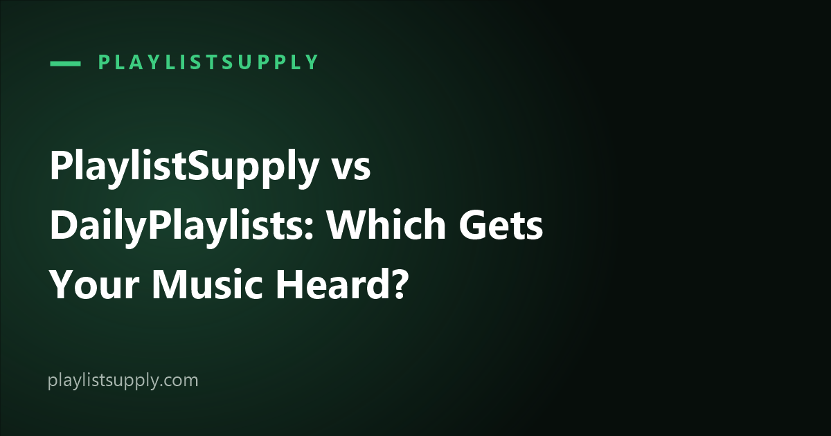 PlaylistSupply vs DailyPlaylists: Which Gets Your Music Heard in 2026?