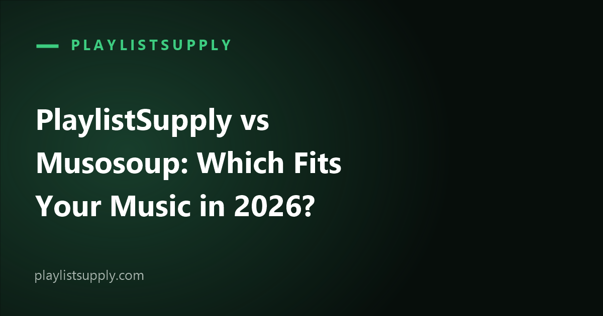 PlaylistSupply vs Musosoup: Which Fits Your Music in 2026?