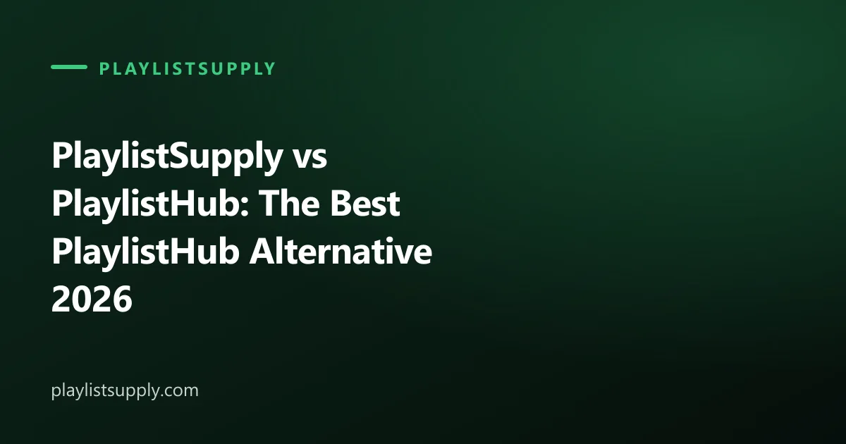 PlaylistSupply vs PlaylistHub: The Best PlaylistHub Alternative 2026