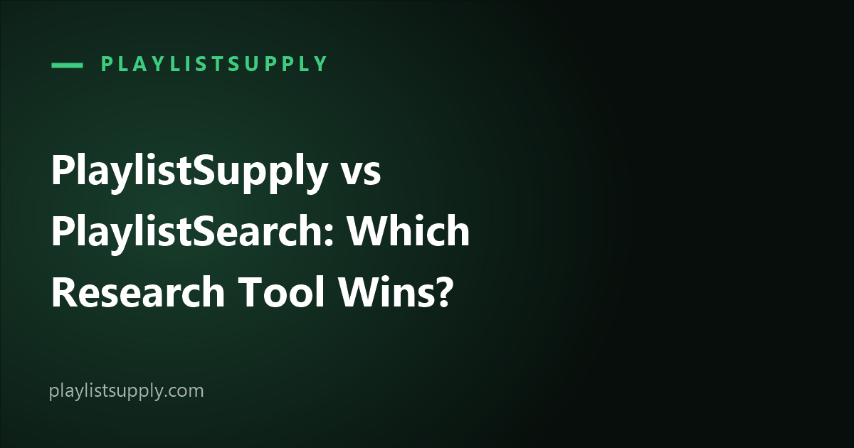 PlaylistSupply vs PlaylistSearch: Which Playlist Research Tool Wins in 2026?