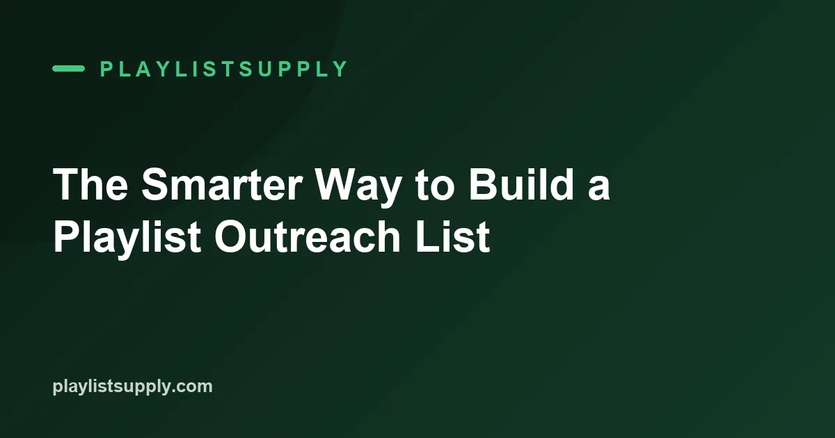 The Smarter Way to Build a Playlist Outreach List (2026)